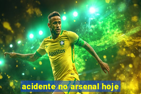 acidente no arsenal hoje